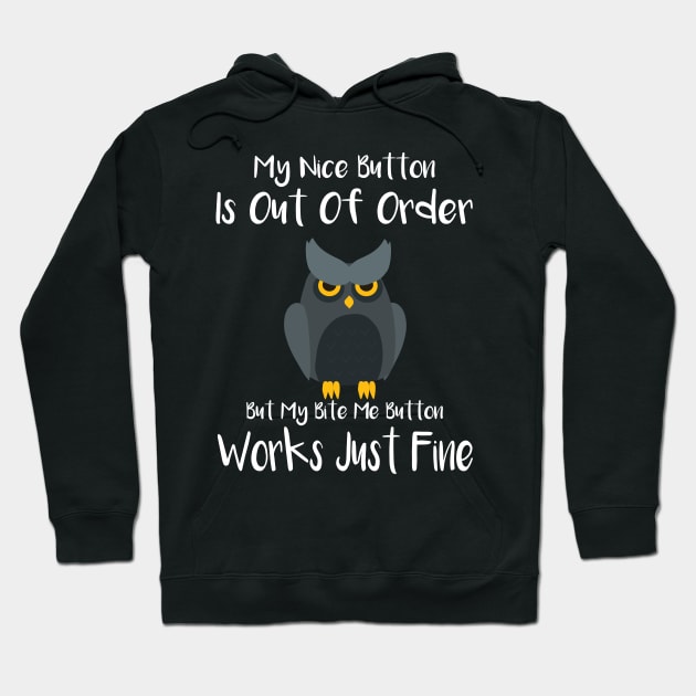 My Nice Button Is Out Of Order But My Bite Me Owl Hoodie by Jmass